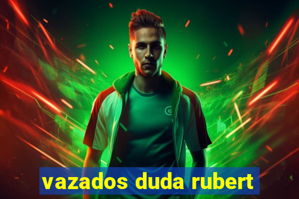 vazados duda rubert